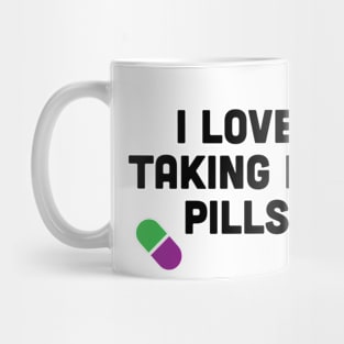 I LOVE TAKING MY PILLS Mug